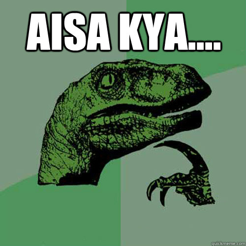 Aisa kya....   Philosoraptor