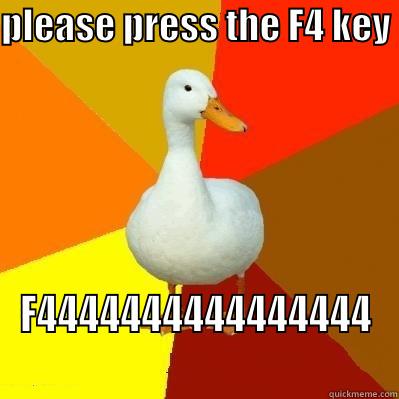 PLEASE PRESS THE F4 KEY  F4444444444444444 Tech Impaired Duck