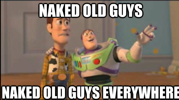 Naked old guys naked old guys everywhere  Buzz and Woody