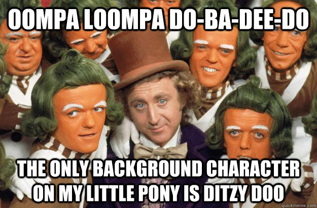 oompa loompa do-ba-dee-do the only background character on my little pony is ditzy doo  