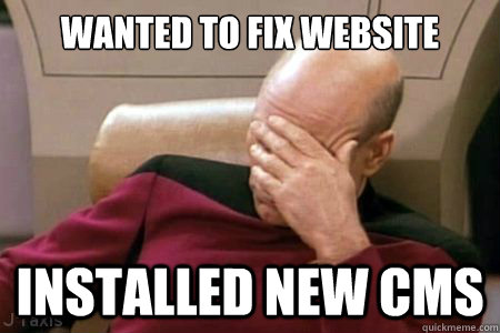 WANTED TO FIX WEBSITE INSTALLED NEW CMS - WANTED TO FIX WEBSITE INSTALLED NEW CMS  Facepalm Picard