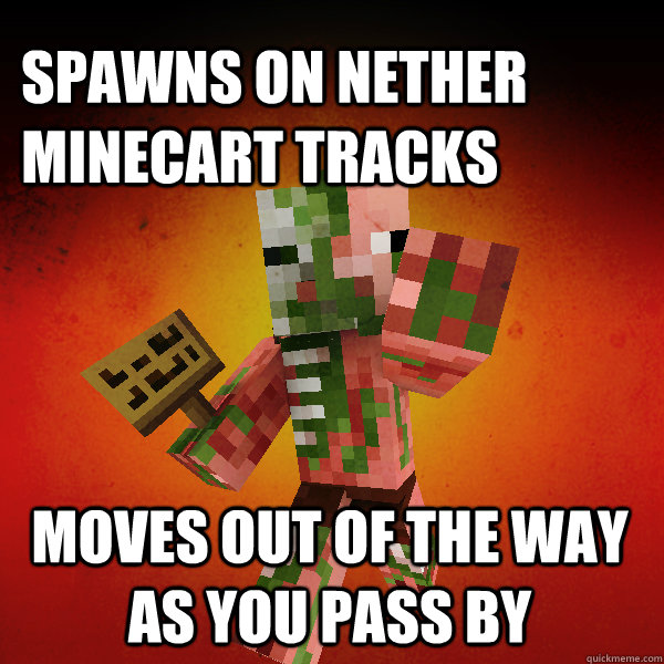 spawns on nether minecart tracks moves out of the way as you pass by   