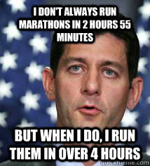 I don't always run marathons in 2 hours 55 minutes But when i do, I run them in over 4 hours - I don't always run marathons in 2 hours 55 minutes But when i do, I run them in over 4 hours  Misc