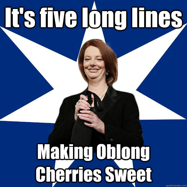 It's five long lines Making Oblong Cherries Sweet - It's five long lines Making Oblong Cherries Sweet  Scumbag Gillard