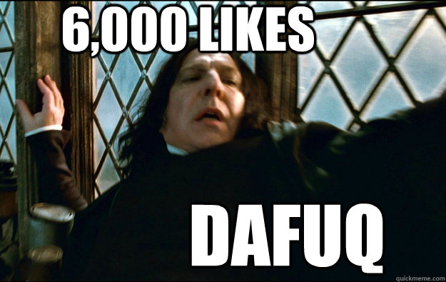 6,000 likes DAFUQ  Snape Dafuq