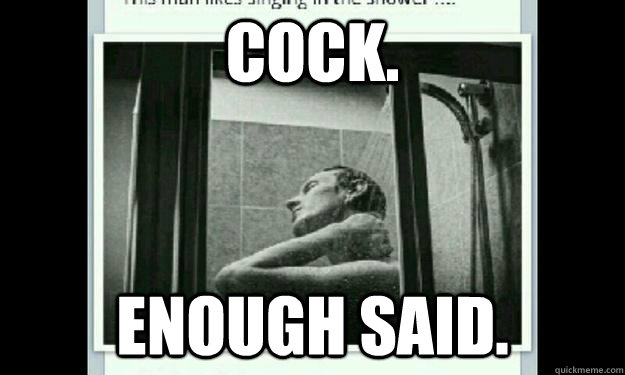 Cock. Enough said. - Cock. Enough said.  Matt Lewis