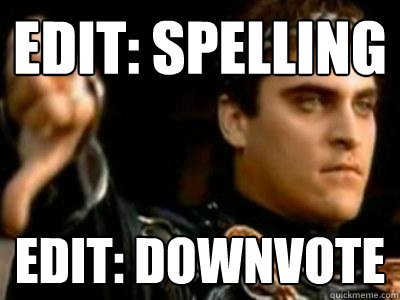 Edit: Spelling Edit: Downvote  Downvoting Roman