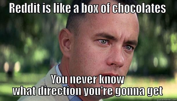 Reddit is like - REDDIT IS LIKE A BOX OF CHOCOLATES YOU NEVER KNOW WHAT DIRECTION YOU'RE GONNA GET Offensive Forrest Gump