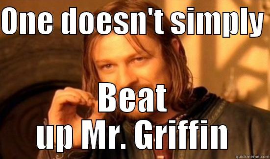ONE DOESN'T SIMPLY  BEAT UP MR. GRIFFIN Boromir