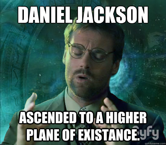 daniel Jackson Ascended to a higher plane of existance.  