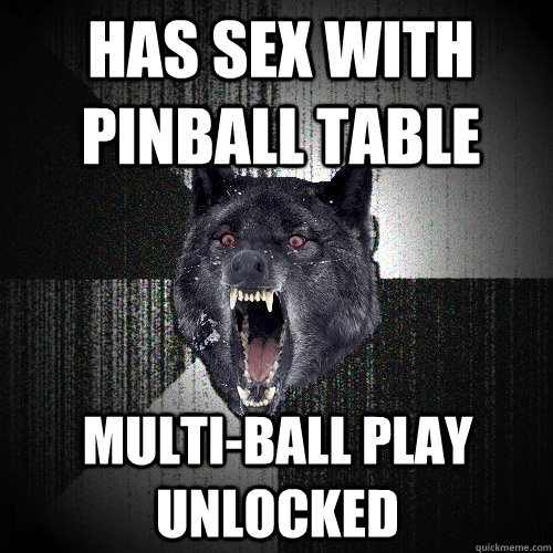 HAS SEX WITH PINBALL TABLE MULTI-BALL PLAY UNLOCKED  Insanity Wolf
