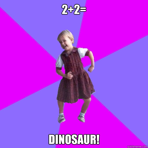 2+2= DINOSAUR!  Socially awesome kindergartener