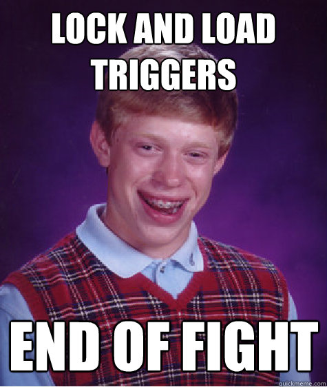 Lock and Load triggers  End of fight  - Lock and Load triggers  End of fight   Bad Luck Brian