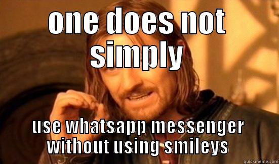 ONE DOES NOT SIMPLY USE WHATSAPP MESSENGER WITHOUT USING SMILEYS Boromir