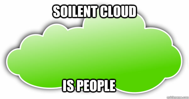 Soilent Cloud  is people  Soilent Cloud
