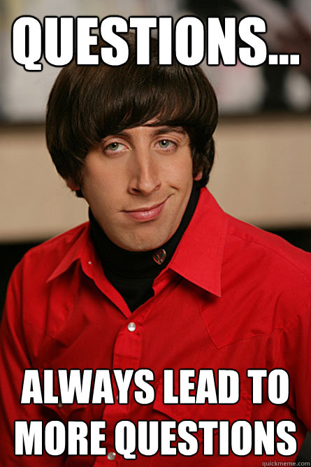 Questions... Always lead to more questions - Questions... Always lead to more questions  Pickup Line Scientist