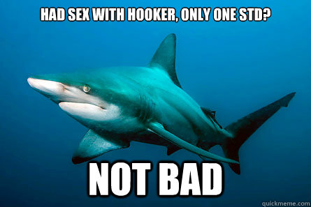 Had sex with hooker, only one std? Not Bad  