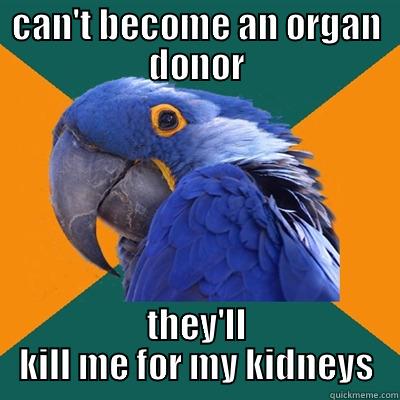 CAN'T BECOME AN ORGAN DONOR THEY'LL KILL ME FOR MY KIDNEYS Paranoid Parrot