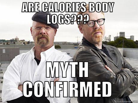 myth confirmed - ARE CALORIES BODY LOGS??? MYTH CONFIRMED Misc