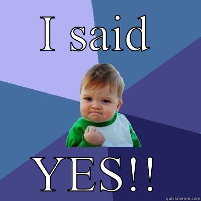 I SAID YES!! Success Kid