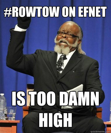 #rowtow on efnet is too damn high  Rent Is Too Damn High Guy
