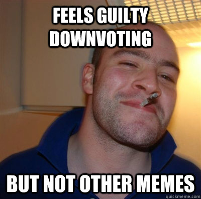 feels guilty downvoting but not other memes  BF3 Good guy Greg