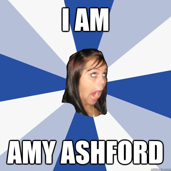 I am Amy Ashford  Annoying Facebook Girl