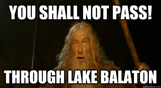 you shall not pass! through lake balaton  Advice gandalf