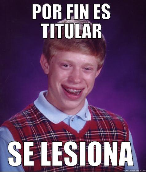 POR FIN ES TITULAR SE LESIONA Bad Luck Brian