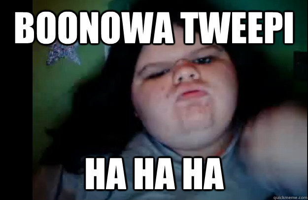 Boonowa tweepi HA HA HA  