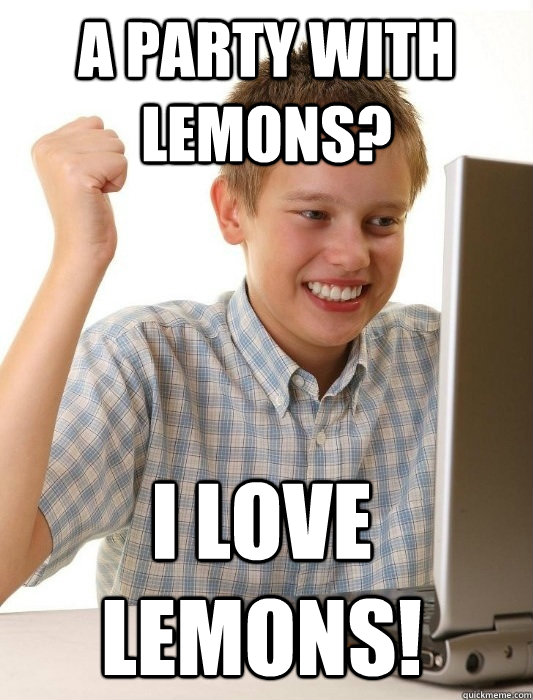A party with lemons? I love lemons!  First Day on the Internet Kid