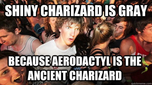 Shiny Charizard is gray Because Aerodactyl is the ancient Charizard - Shiny Charizard is gray Because Aerodactyl is the ancient Charizard  Sudden Clarity Clarence