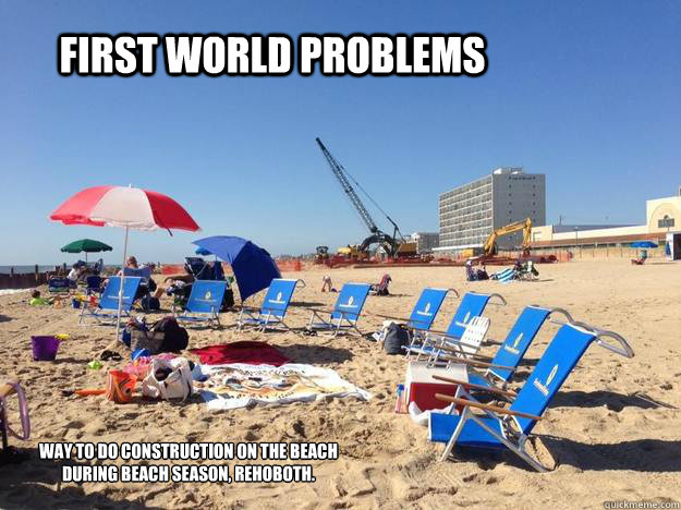 First world problems Way to do construction on the beach during beach season, Rehoboth.  
