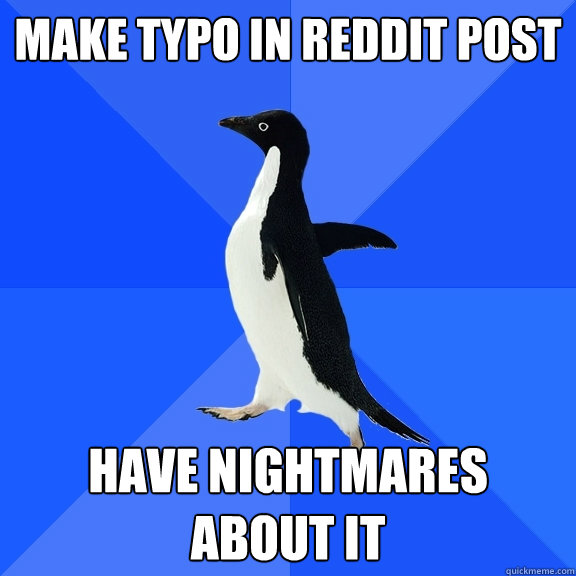 Make typo in reddit post have nightmares about it  Socially Awkward Penguin