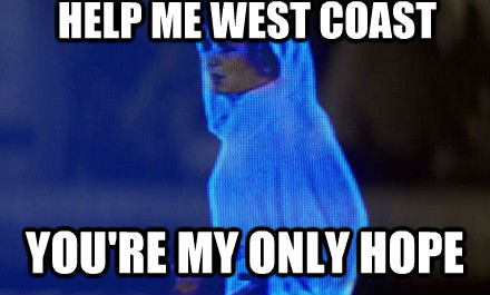 HELP ME WEST COAST YOU'RE MY ONLY HOPE - HELP ME WEST COAST YOU'RE MY ONLY HOPE  untitled meme