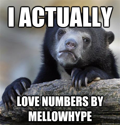 i actually love Numbers by mellowhype  Confession Bear