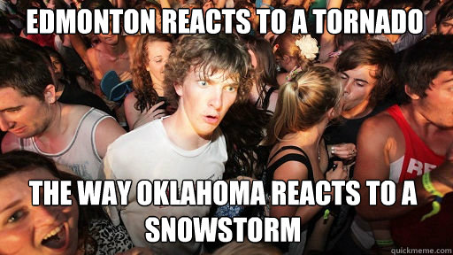 Edmonton reacts to a tornado   the way Oklahoma reacts to a snowstorm  Sudden Clarity Clarence