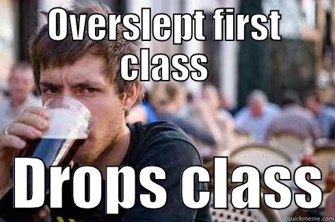 OVERSLEPT FIRST CLASS   DROPS CLASS Lazy College Senior