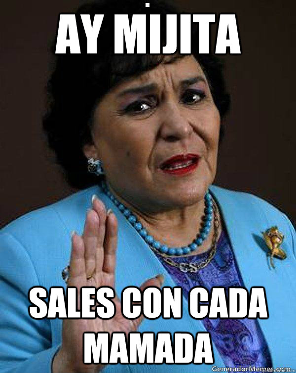 ay mijita sales con cada mamada  Carmen Salinas