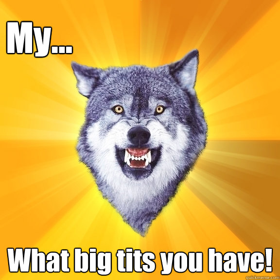 My... What big tits you have!  Courage Wolf
