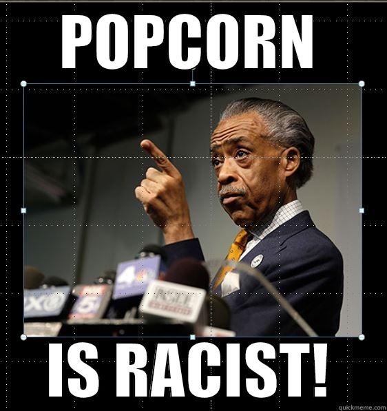 POPCORN IS RACIST! Misc