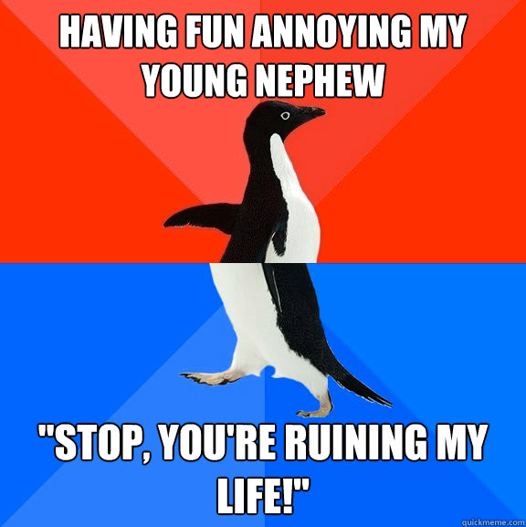 having fun annoying my young nephew 