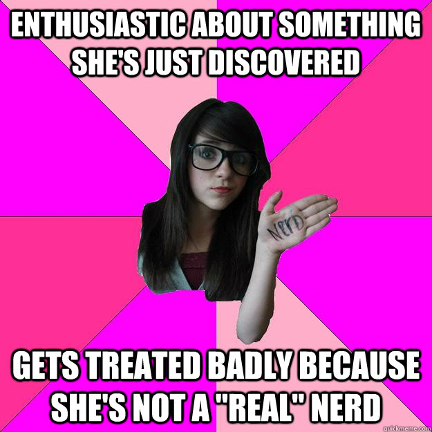 enthusiastic about something she's just discovered gets treated badly because she's not a 