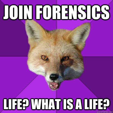 Join Forensics Life? What is a life?  Forensics Fox