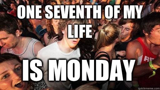 One Seventh of my life Is Monday  Sudden Clarity Clarence