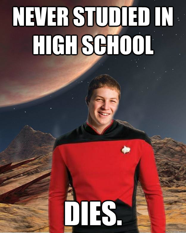Never studied in High School dies.   Starfleet Academy Freshman
