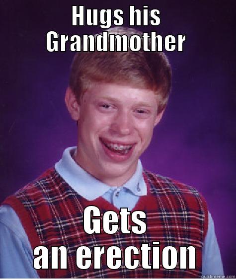 HUGS HIS GRANDMOTHER GETS AN ERECTION Bad Luck Brian