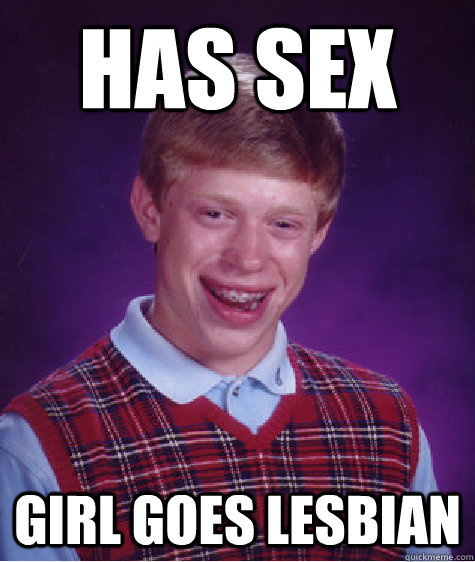 has sex Girl goes lesbian  Bad Luck Brian