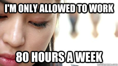 I'm only allowed to work 80 hours a week  Second World Problems