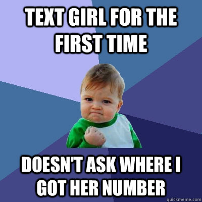 Text Girl for the first time  Doesn't ask where I got her Number   Success Kid